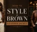 How to style a brown leather jacket